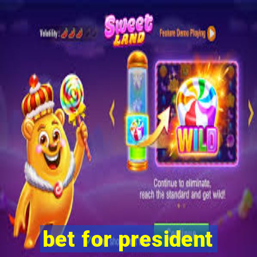 bet for president